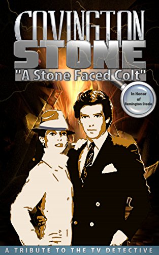 Covington Stone – In Honor of Remington Steele: A Stone Faced Colt