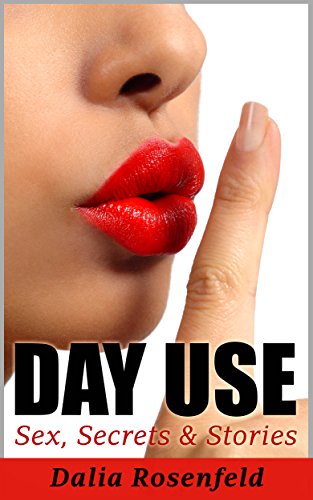 Day Use: Sex, Secrets & Stories