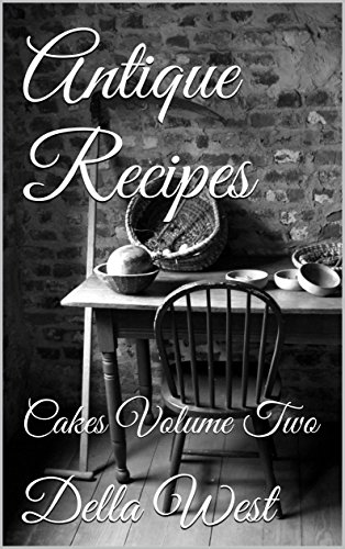 Antique Recipes: Cakes Volume Two