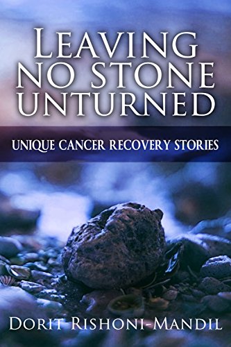 Free: Leaving No Stone Unturned, Unique Cancer Recovery Stories