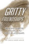 Free: Gritty Friendships: Bringing Purpose and Value to Male Relationships
