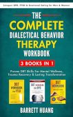 The Complete Dialectical Behavior Therapy Workbook: 3 Books In 1