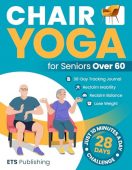Chair Yoga for Seniors Over 60: Reclaim Independence, Mobility, Balance, and Lose Weight in 10 Minutes a Day!