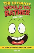 The Ultimate Would You Rather? Book for Kids
