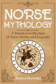 Norse Mythology: A Timeless Collection of Norse Myths and Legends