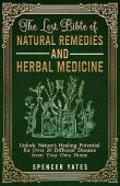 The Lost Bible of Natural Remedies and Herbal Medicine