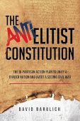 Free: The Anti-Elitist Constitution: The Bi-Partisan Action Plan To Unify A Divided Nation And Avert A Second Civil War