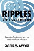 Ripples of Inclusion: Turning Your Questions About Antiracism into Action, Allyship and Activism