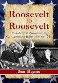 Roosevelt to Roosevelt: Presidential Nominating Conventions from 1904 to 1944