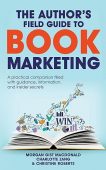 Free: The Author’s Field Guide to Book Marketing: A Practical Companion Filled with the Guidance, Information, and Insider Secrets