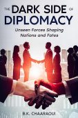 The Dark Side of Diplomacy: Unseen Forces Shaping Nations and Fates