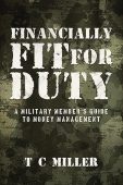 Financially Fit For Duty: A Military Member’s Guide to Money Management