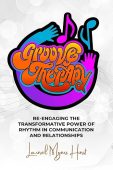 Free: GROOVE THERAPY: Re-engaging the Transformative Power of Rhythm in Communication and Relationships