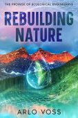 Rebuilding Nature: The Promise of Ecological Engineering