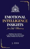 Free: Emotional Intelligence Insights for Self Mastery: Mindfulness Tips to Cultivate a Calm Mind, Break Free from Limiting Beliefs, & Embrace Your True Power (Self-Help)