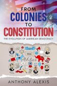 From Colonies to Constitution: The Evolution of American Democracy