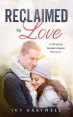 Reclaimed by Love: A Christian Second Chance Romance