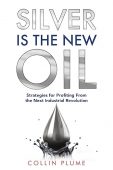 Free: Silver Is the New Oil: Strategies for Profiting From the Next Industrial Revolution