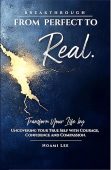 Free: BREAKTHROUGH From Perfect to Real: Transform Your Life by Uncovering Your True Self with Courage, Confidence and Compassion (Includes Practical Exercises for Lasting Change)